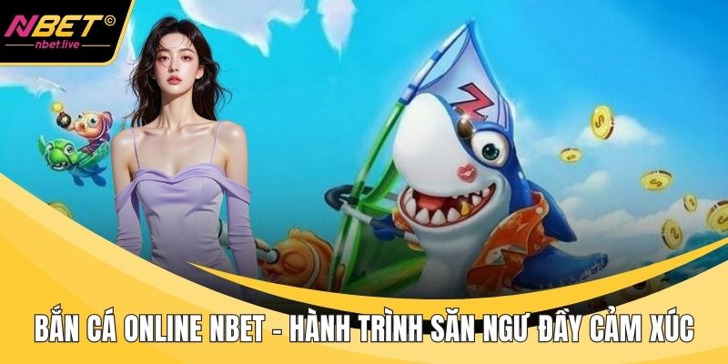 Bắn Cá Online Nbet - Hành Trình Săn Ngư Đầy Cảm Xúc Bắn cá Online Nbet
