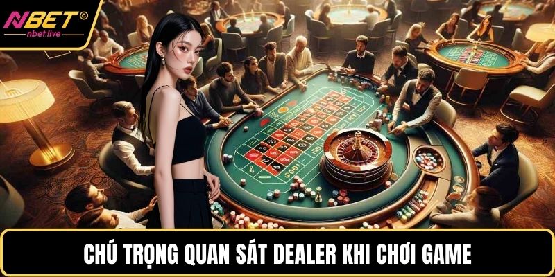 Mẹo Chơi Live Casino Dễ Thắng Và Bí Quyết Cược Hiệu Quả Chú trọng quan sát dealer khi chơi game