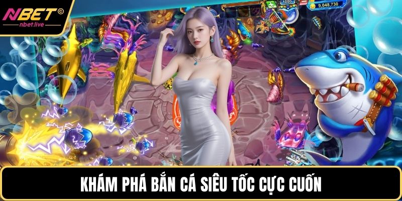 Bắn Cá Online Nbet - Hành Trình Săn Ngư Đầy Cảm Xúc Khám phá bắn cá siêu tốc cực cuốn