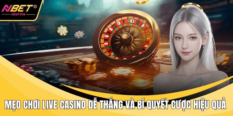 Mẹo Chơi Live Casino Dễ Thắng Và Bí Quyết Cược Hiệu Quả Mẹo chơi live casino dễ thắng