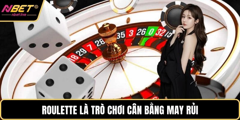 Top Game Casino Được Yêu Thích Phổ Biến Nhất Hiện Nay Roulette là trò chơi cân bằng may rủi
